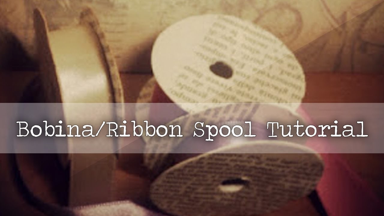 Bobine - Ribbon Spool DIY