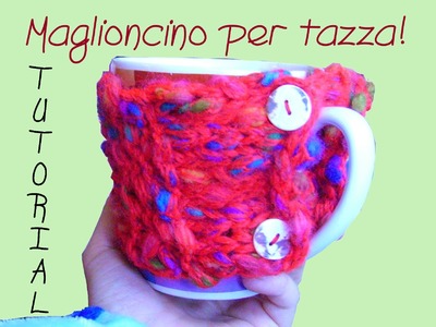 Tutorial Knitting 05: Maglioncino per tazza, maglia rasata dritto e rovescio.