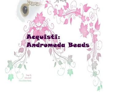 ACQUISTI: Andromeda Beads