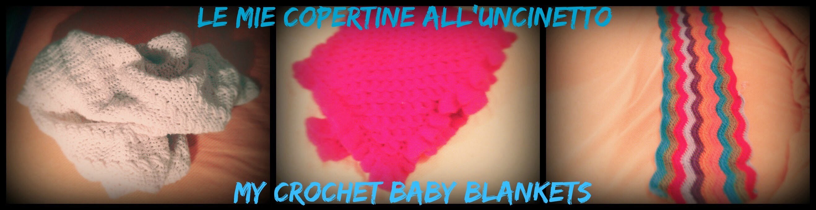 LE MIE COPERTINE ALL'UNCINETTO|MY CROCHET BABY BLANKETS