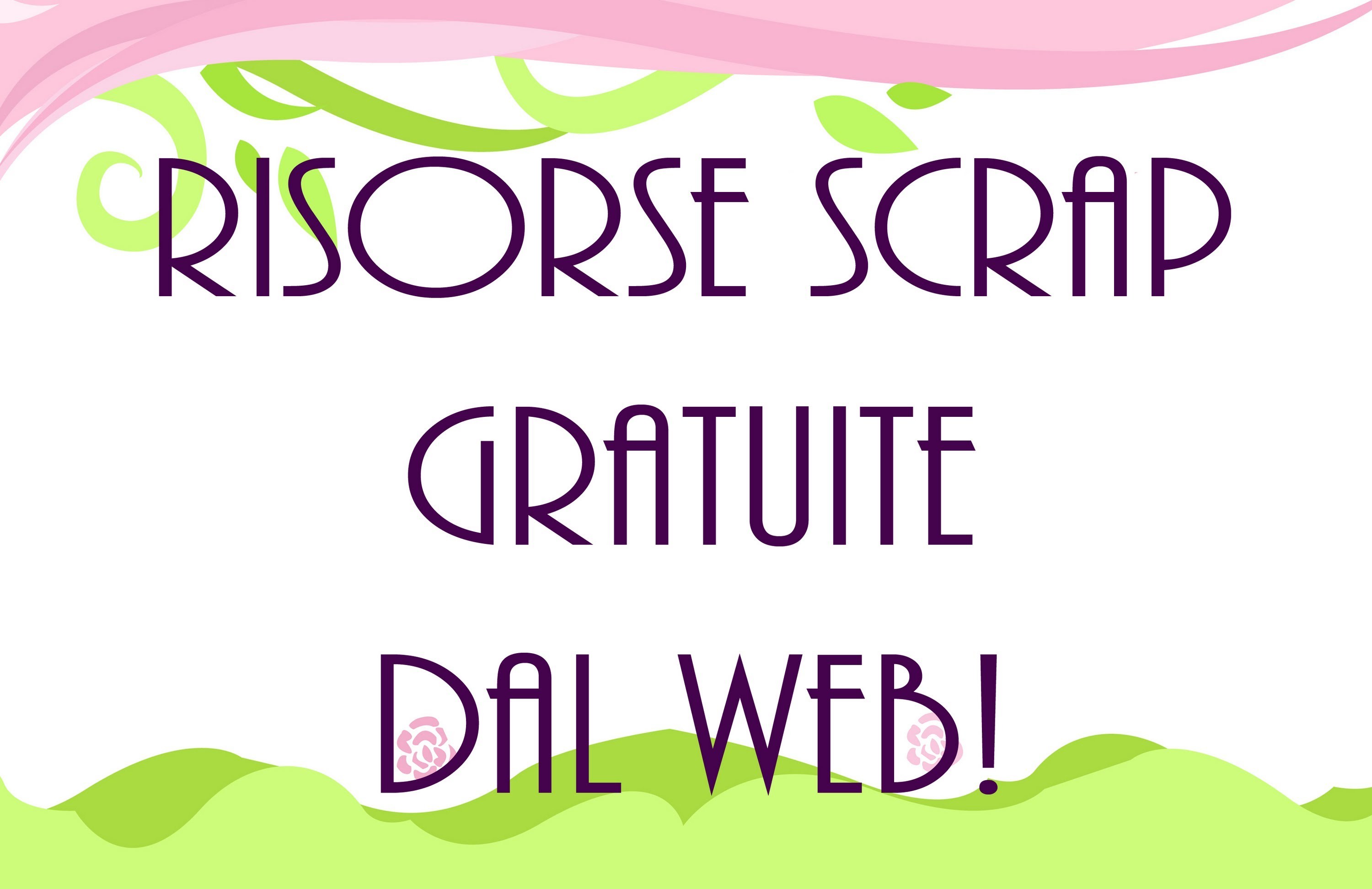 Risorse Scrap Gratuite nel Web! - Scrap free resources