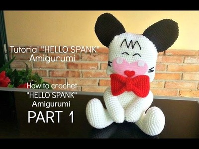 Tutorial HELLO SPANK Amigurumi | How to crochet HELLO SPANK Amigurumi - PART 1