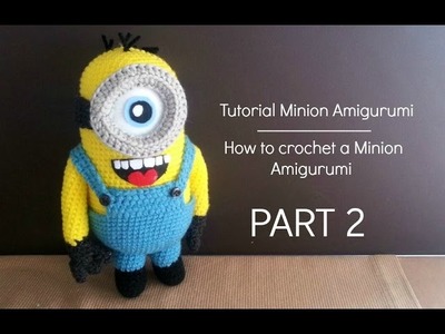 Tutorial: Minion Amigurumi | Tutorial: how to crochet a Minion - Part 2