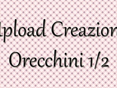 Upload Nuovi Orecchini 1^PARTE