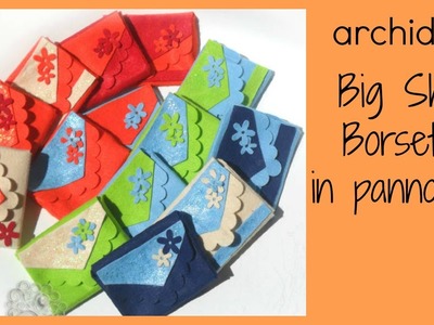 Big Shot | Tutorial Borsette e fiori in pannolenci | DIY Little Felt Bags | Prima Parte