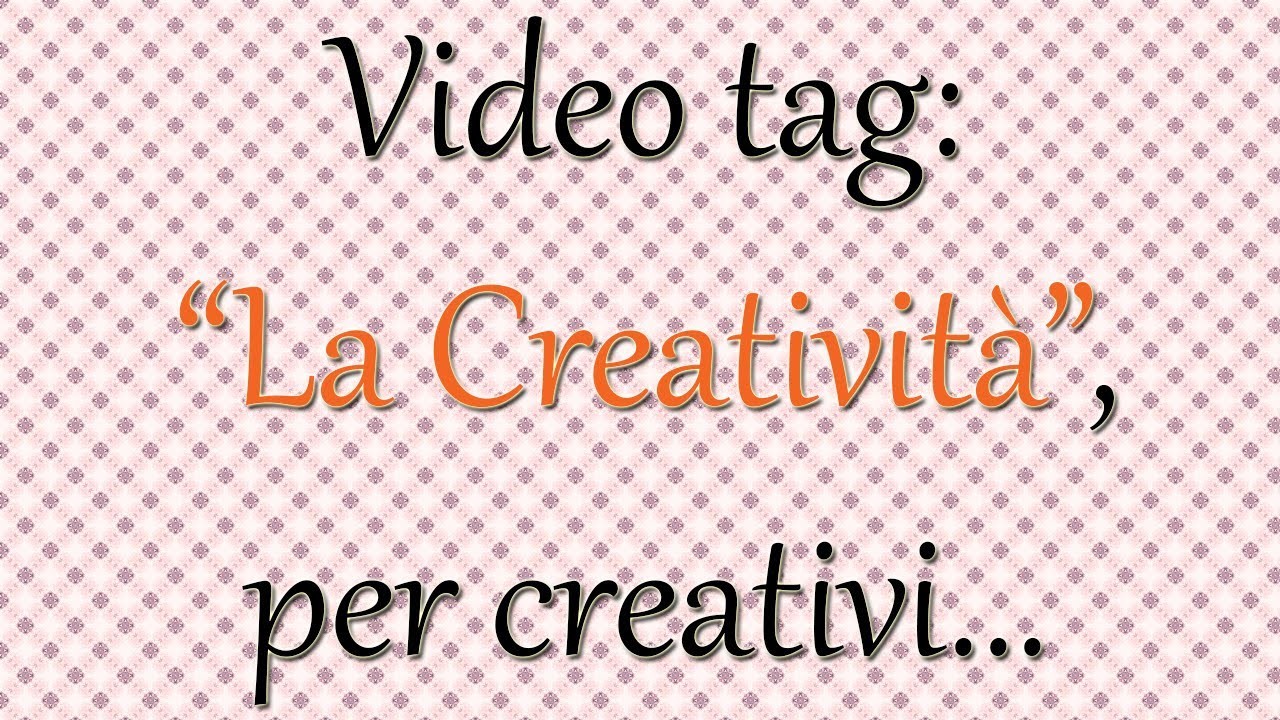 Video Tag per creativi: "La Creatività"