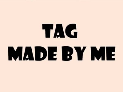 TAG - MADE BY ME