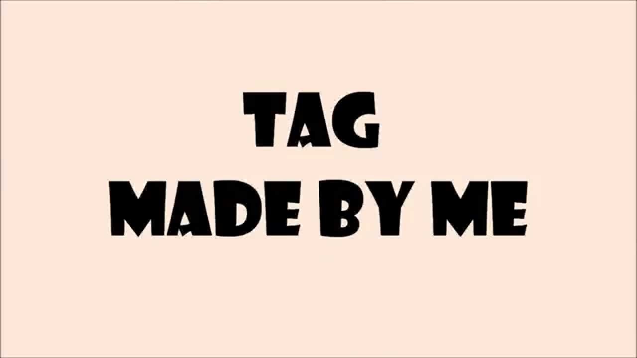 TAG - MADE BY ME