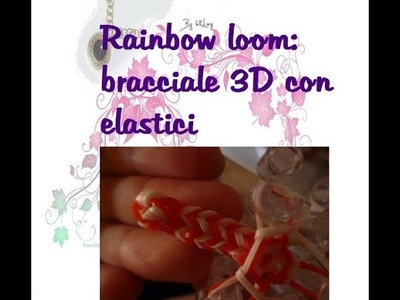 Rainbow loom: bracciale 3D
