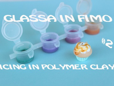 Glassa in Fimo | Icing in Polymer Clay #2