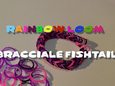 Rainbow Loom - Tutorial Bracciale Fishtail