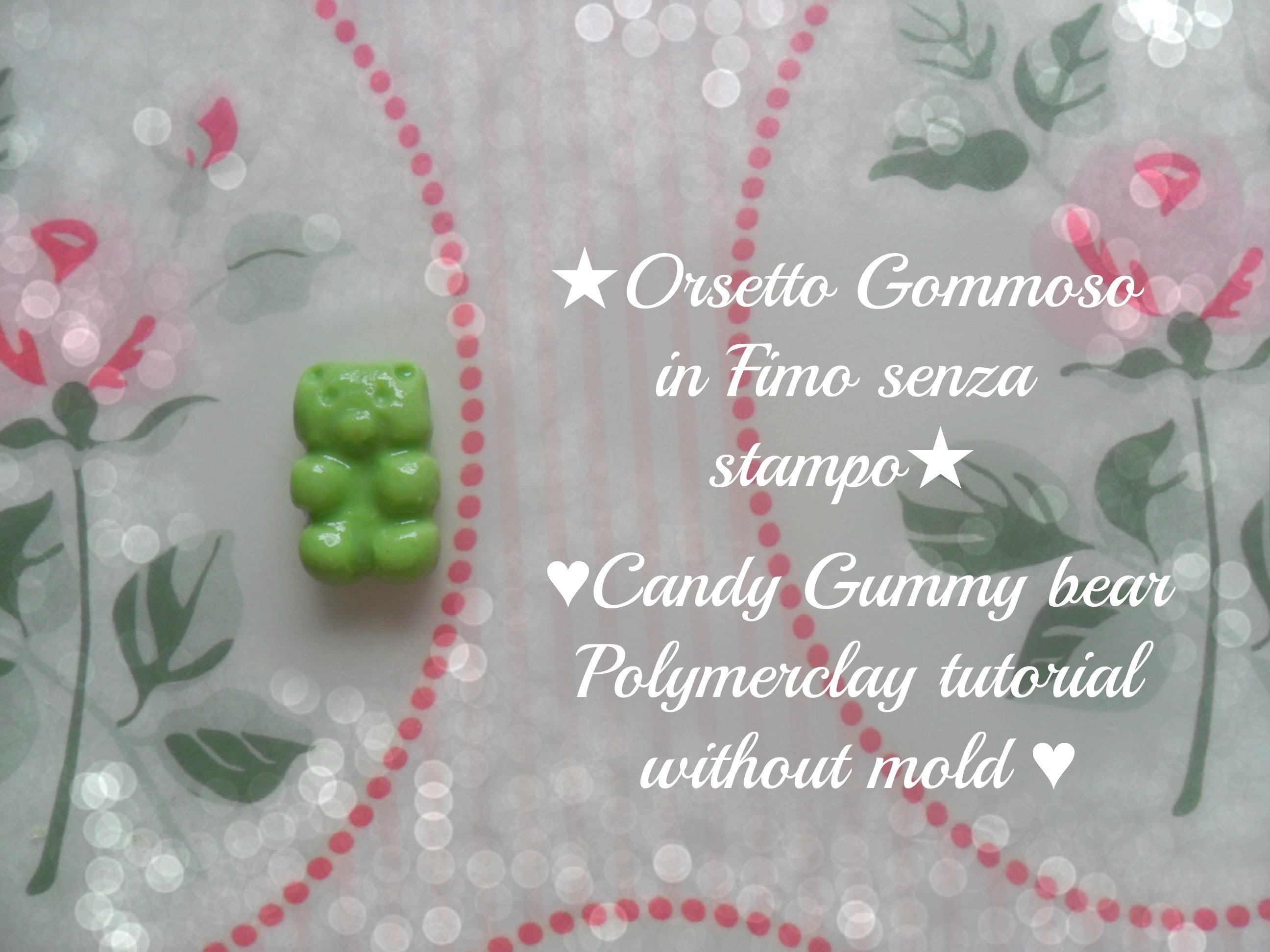 Tutorial fimo orsetto gommoso senza stampino-Polymerclay tutorial candy gummy bear without mold