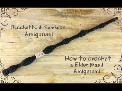 Bacchetta di Sambuco Amigurumi | How to crochet a Elder Wand Amigurumi