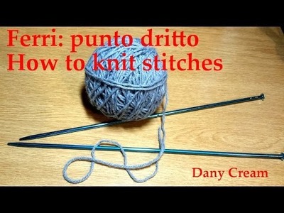 Ferri Lezione #2 Punto dritto - Knitting lesson #2 How to knit stitches