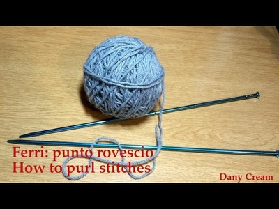 Ferri Lezione #3 Punto rovescio - Knitting lesson #3 How to purl stitches