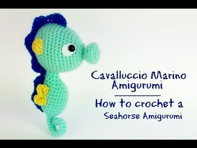 Cavalluccio Marino Amigurumi | How to crochet a Seahorse