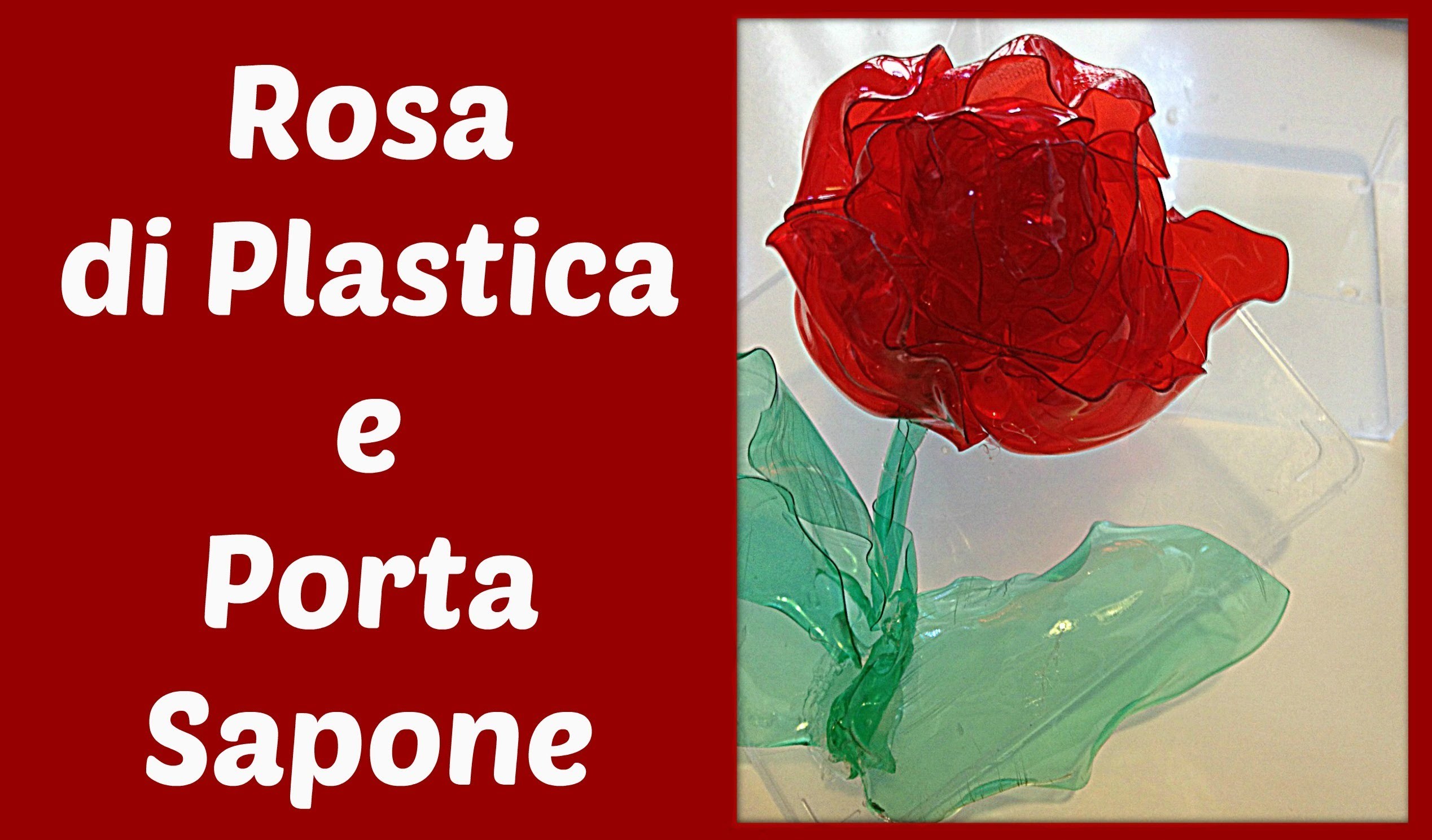 Rosa di Plastica e un Porta Sapone riciclando bottiglie! - (festa della mamma) Arte per Te