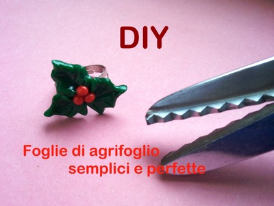 DIY Foglie di Agrifoglio Semplici e Perfette ✁ Simple and Perfect Holly Leaves - Polymer Clay