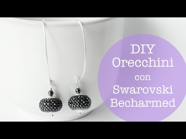 DIY Orecchini con Swarowski Becharmed - Tutorial