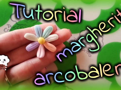 DIY Tutorial Margherita Arcobaleno - Rainbow Flower (Fimo.Polymer Clay) | PuccinaCreations