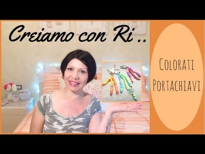 DiY .  Creiamo Insieme dei Coloratissimi Portachiavi !!!