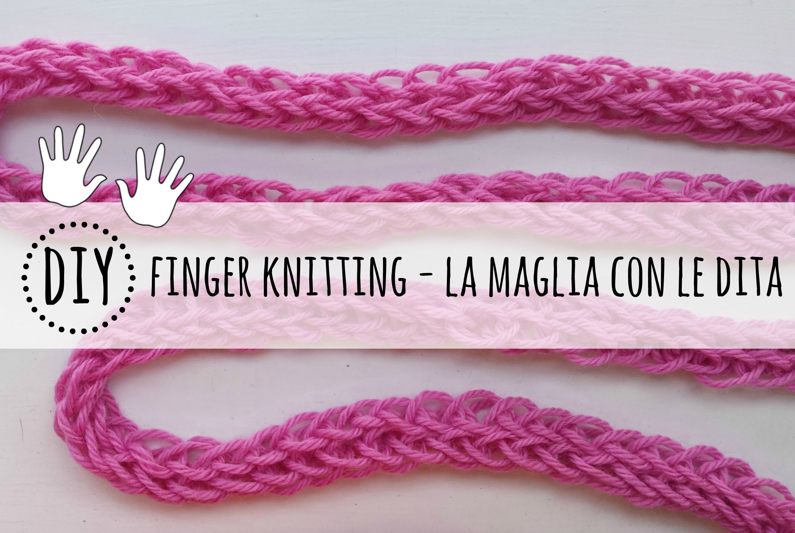 Come fare la maglia con le dita - finger knitting tutorial