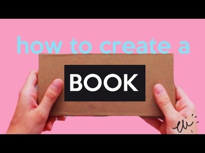 HOW TO CREATE A BOOK