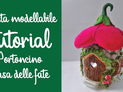 Pasta modellabile -TUTORIAL PORTONCINO CASA DELLE FATE (Fairyhouse) 1parte