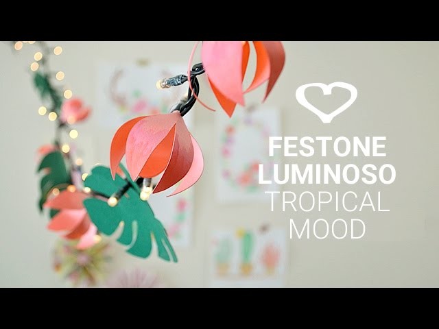 Tutorial: Come realizzare un festone luminoso flower tropical mood - La Figurina