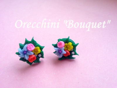 Orecchini "Bouquet" in Cernit e Fimo ✿ "Bouquet" Earrings (Cernit & Fimo) - Tutorial