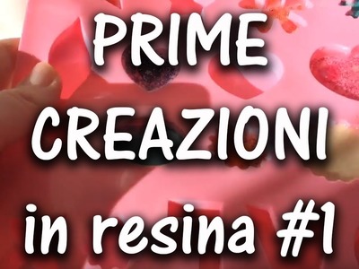 Le mie PRIME CREAZIONI in RESINA #1