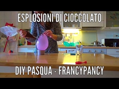 Esplosioni di Cioccolato - FrancyPancy - DIY Pasqua finito male!