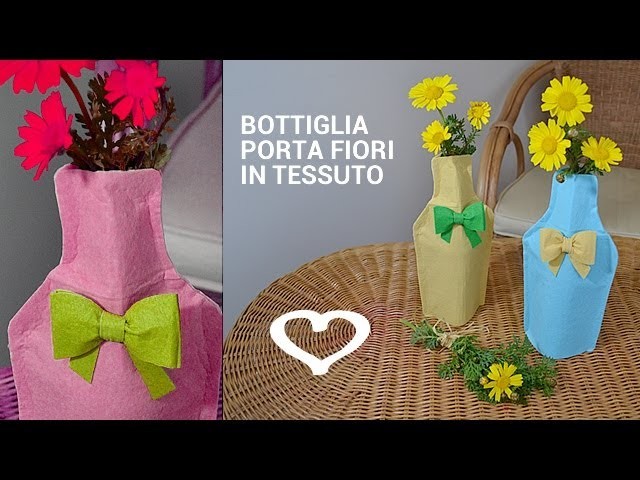 Tutorial: Come realizzare una bottiglia porta fiori in tessuto - La Figurina