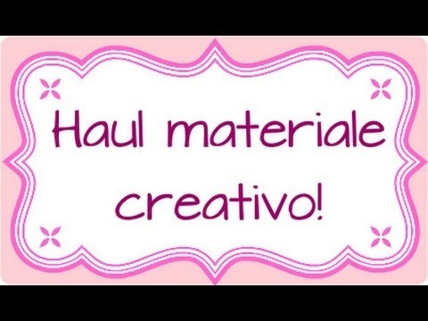 Haul materiale creativo :) + regalino finale!