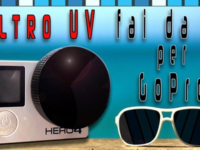 Filtro UV per gopro ed action-cam "FAI DA TE-TUTORIAL-DIY"