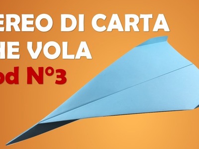 Come fare un aereo di carta che vola -  Paper Plane mod.3
