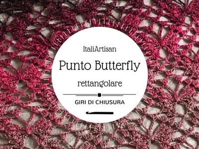 GIRI DI CHIUSURA TUTORIAL PUNTO FARFALLE , (rettangolare) all'uncinetto, Butterfly stitch crochet