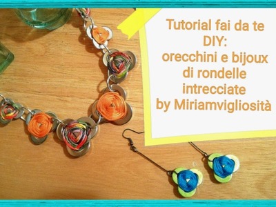 Tutorial fai da te DIY: orecchini e bijoux di rondelle intrecciate By Miriamvigliosità