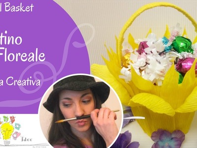 Cestino Floreale e Sfida Creativa - Floral Basket - Tutorial DIY di Creaidee