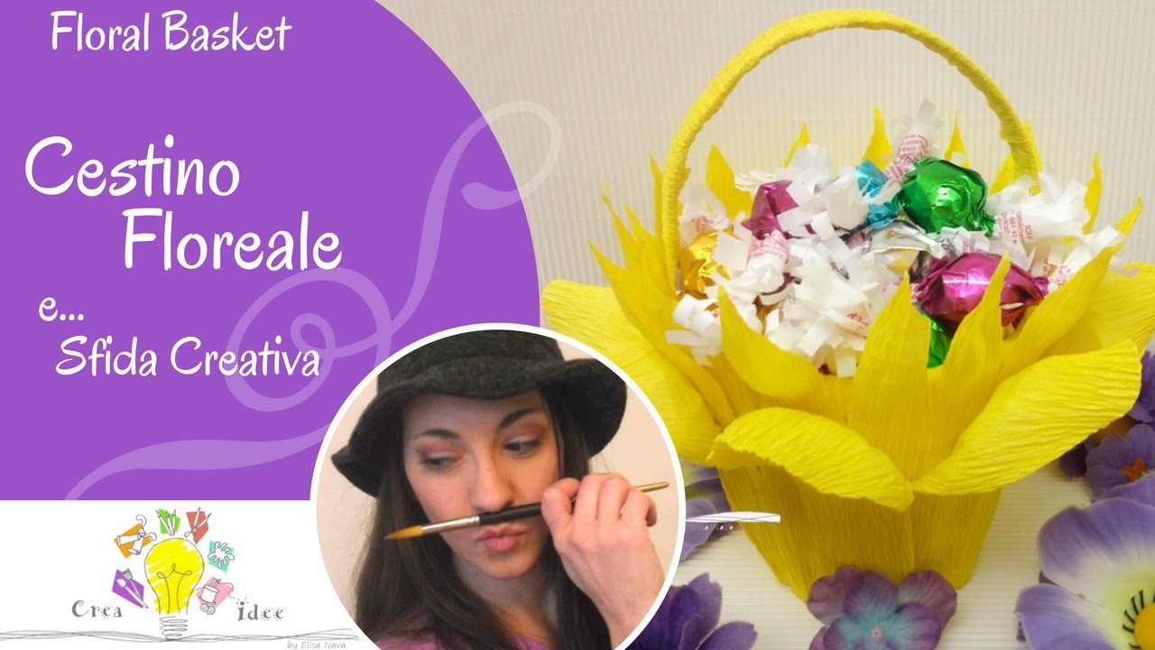 Cestino Floreale e Sfida Creativa - Floral Basket - Tutorial DIY di Creaidee