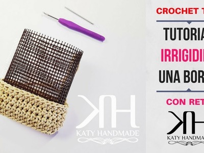 COME IRRIGIDIRE UNA BORSA CON LA RETE - #CrochetTips ● Katy Handmade