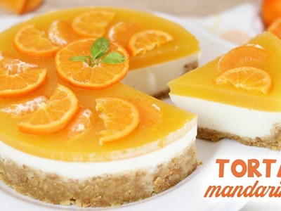TORTA MANDARINA ???? Ricetta facile e golosa SENZA COTTURA Mandarine Cake