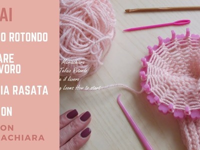 Telai | Telaio Rotondo | AVVIARE il Lavoro  La MAGLIA RASATA | Knitting Looms Cast On