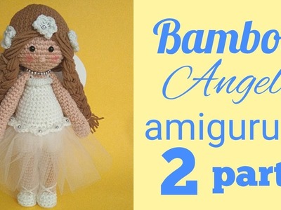 Bambola  angelo uncinetto, angel doll crochet amigurumi parte 2