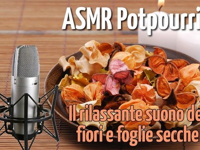 ASMR ITA - Il rilassante suono del Potpourri ottimo per dormire e studiare (No Talking)