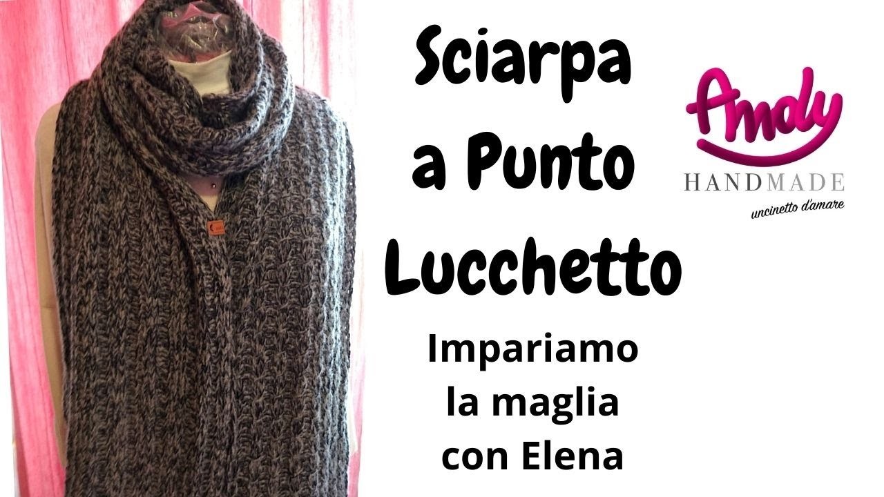Imparimamo la Maglia con Elena Sciarpa a Punto Lucchetto Andy Handmade