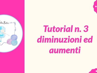 TUTORIAL 3:  diminuzioni ed aumenti all'uncinetto*FataBata*