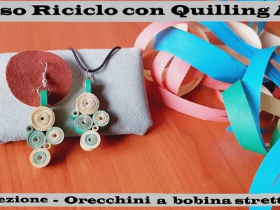 CORSO RICICLO CON QUILLING ART -  LEZIONE 2 - ORECCHINI CON BOBINA STRETTA