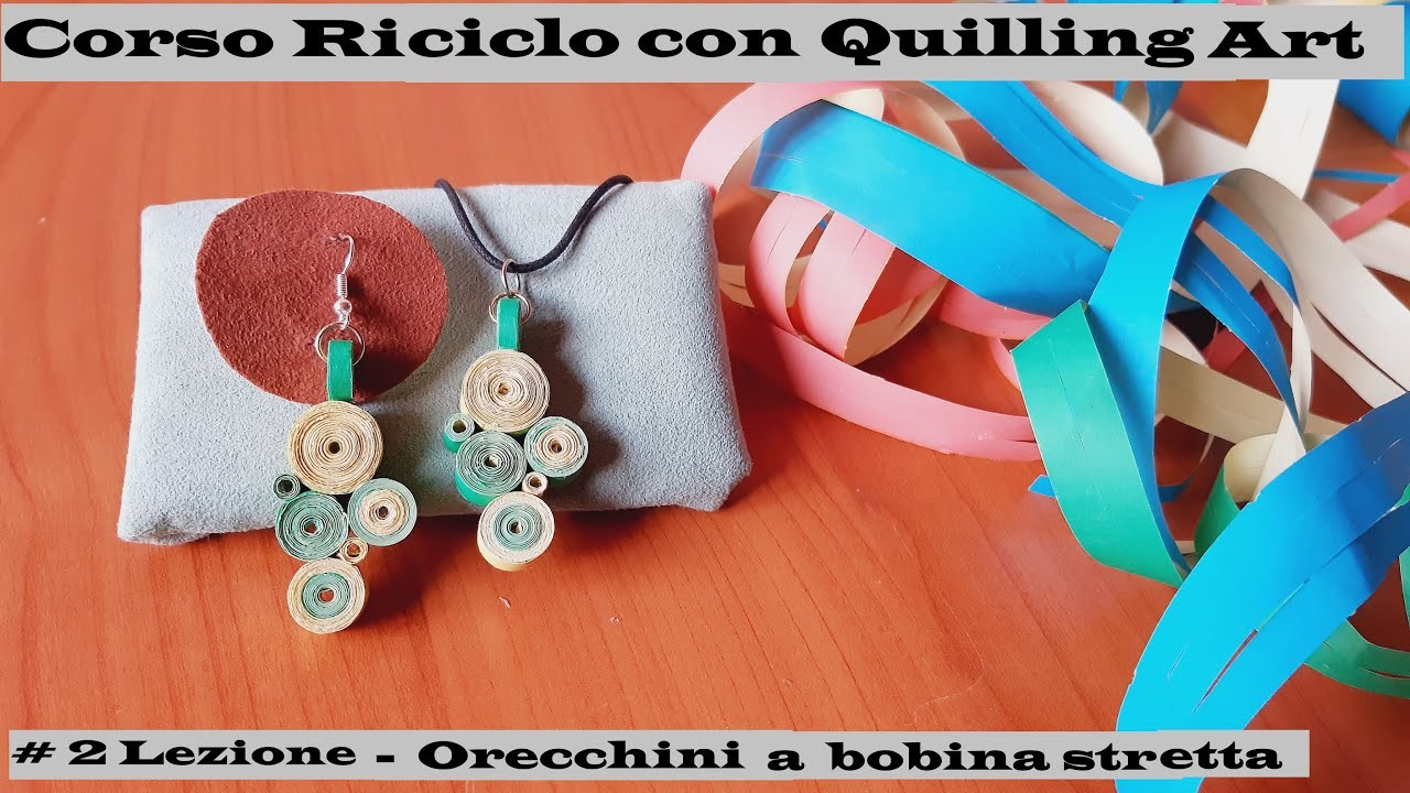 CORSO RICICLO CON QUILLING ART -  LEZIONE 2 - ORECCHINI CON BOBINA STRETTA