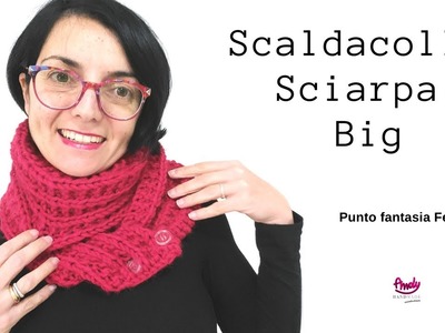 Tutorial Sciarpa scaldacollo Big